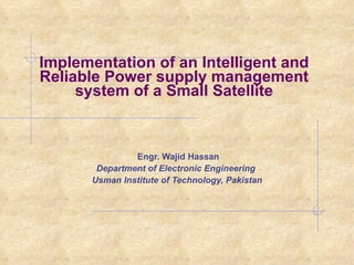 Implementation of an Intelligent and Reliable Power supply management system of a Small Satellite ,[object Object],[object Object],[object Object]