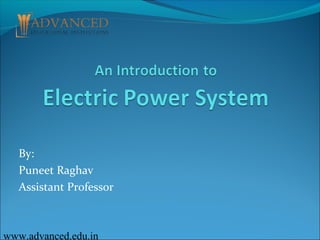 By:
Puneet Raghav
Assistant Professor
www.advanced.edu.in
 