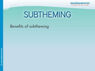 Benefits of subtheming 
