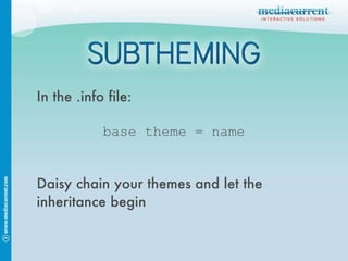 In the .info file: Daisy chain your themes and let the inheritance begin base theme = name 