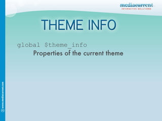 global $theme_info Properties of the current theme 