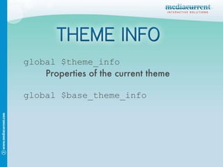 global $theme_info Properties of the current theme global $base_theme_info 