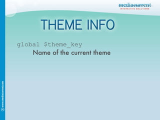 global $theme_key Name of the current theme 