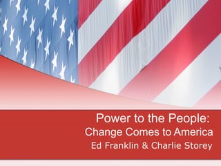Power to the People:  Change Comes to America Ed Franklin & Charlie Storey 