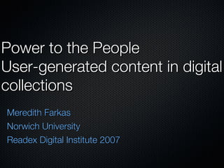 [object Object],[object Object],[object Object],Power to the People User-generated content in digital collections 
