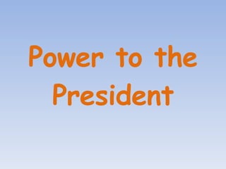 Power to the President 