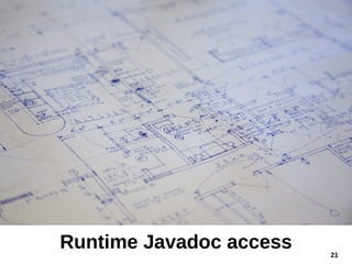 21
Runtime Javadoc access
 