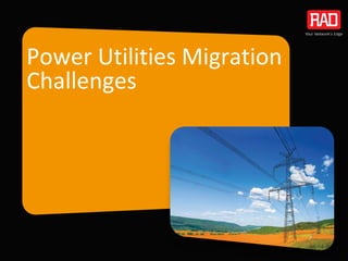 Power Utilities Migration
Challenges
 