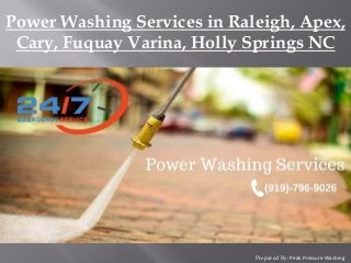 Prepared By: Peak Pressure Washing
Power Washing Services in Raleigh, Apex,
Cary, Fuquay Varina, Holly Springs NC
 
