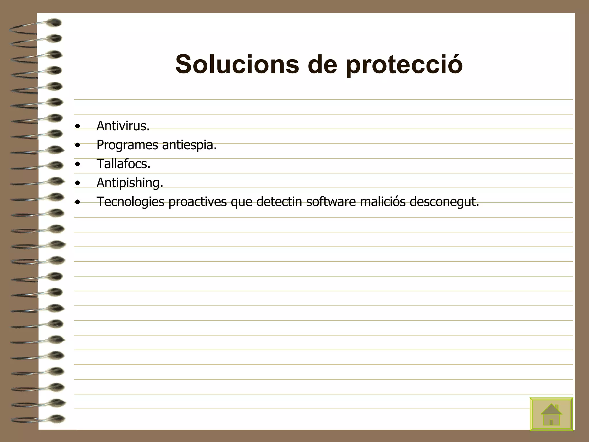 Solucions de protecció Antivirus. Programes antiespia. Tallafocs. Antipishing. Tecnologies proactives que detectin software maliciós desconegut. 