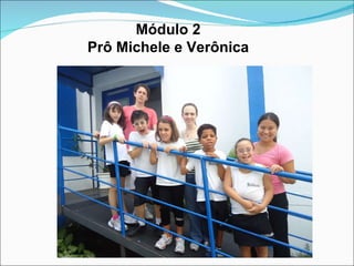 Módulo 2 Prô Michele e Verônica 