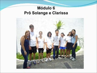 Módulo 6 Prô Solange e Clarissa 