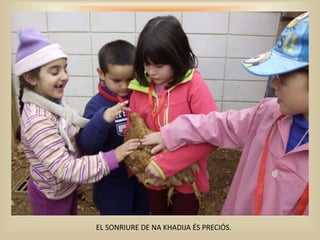 EL SONRIURE DE NA KHADIJA ÉS PRECIÓS.
 