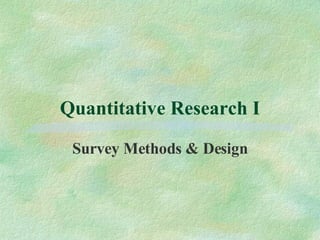 Quantitative Research I Survey Methods & Design 