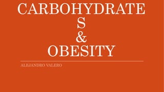 CARBOHYDRATE
S
&
OBESITY
 