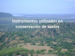 Instrumentos utilizados en
conservación de suelos

 