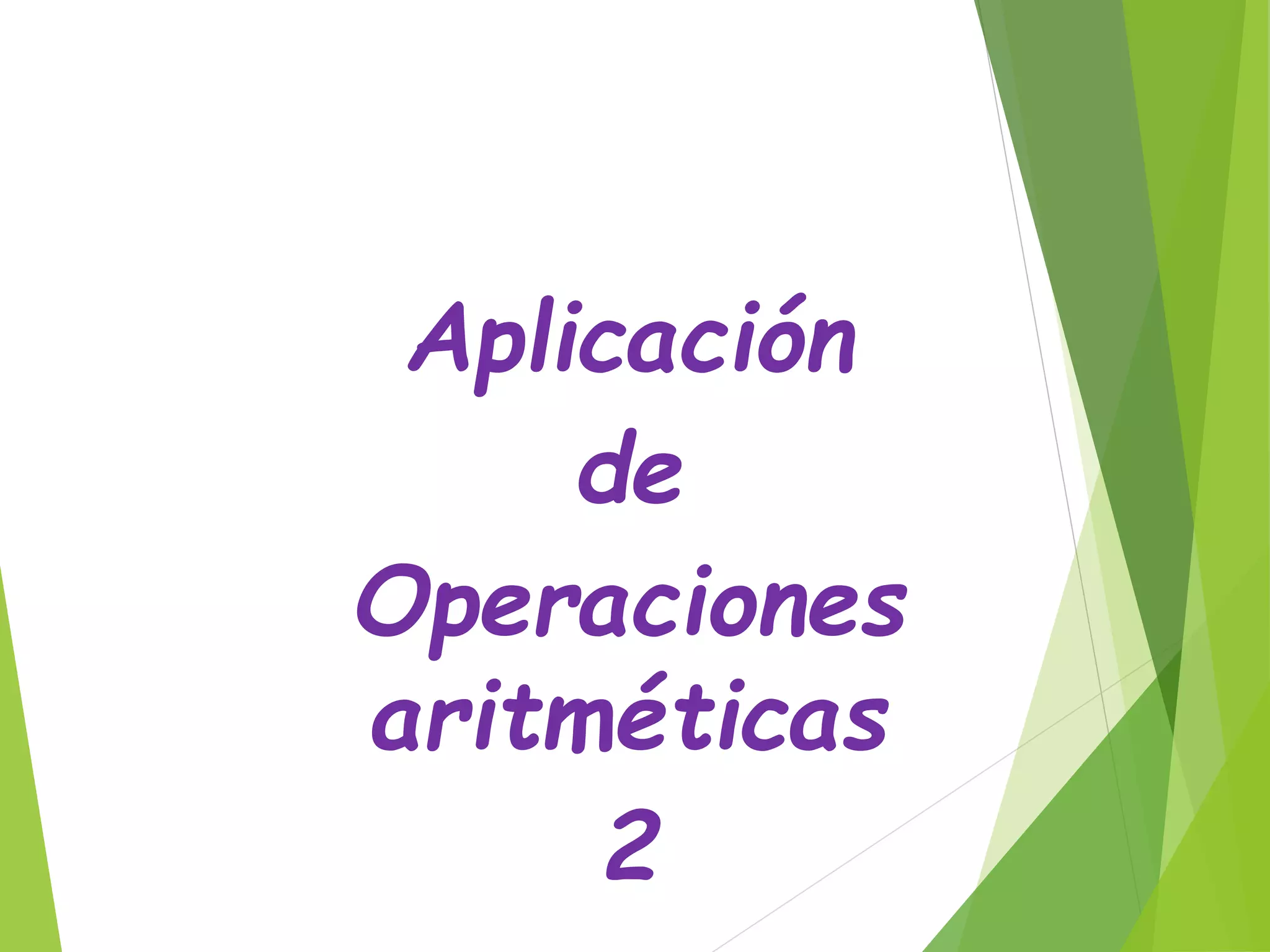 Aplicación
de
Operaciones
aritméticas
2
