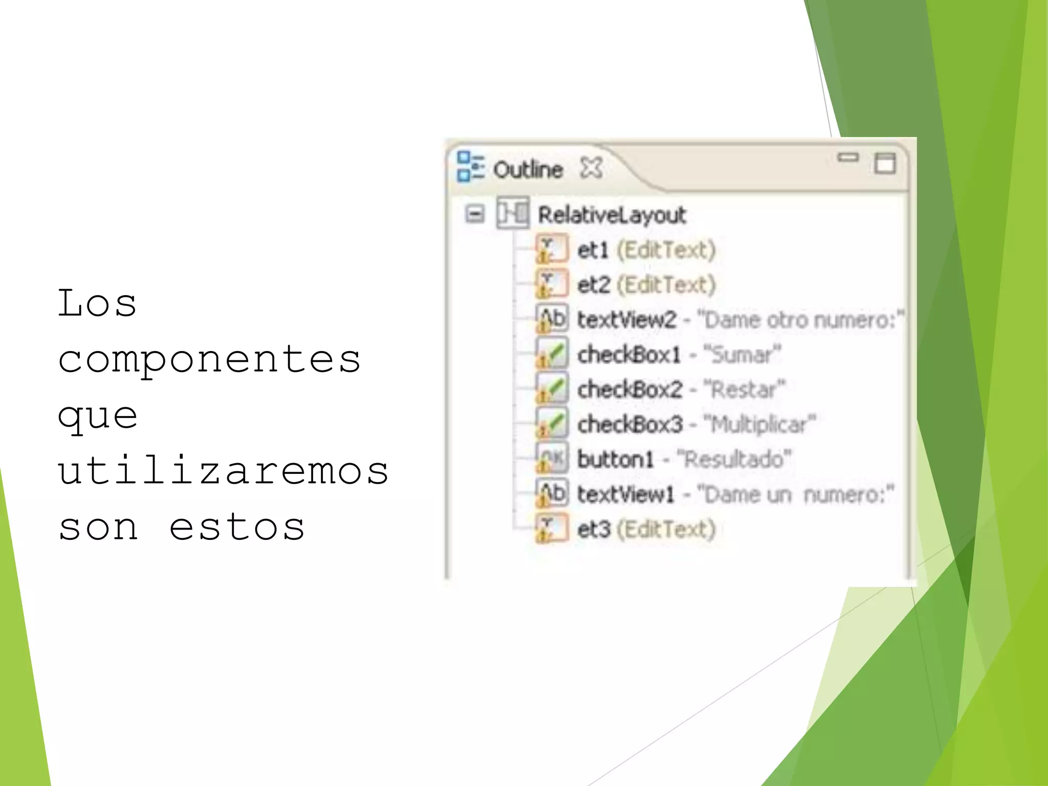 Los
componentes
que
utilizaremos
son estos