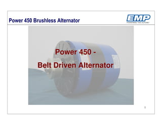 Power 450 -
Belt Driven Alternator




                         1
 