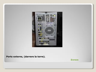 Ports externs, (darrere la torre).
                                     Enrrere
 