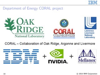 Department of Energy CORAL project
10 c 2015 IBM Corporation
 