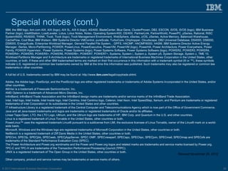 © 2013 International Business Machines Corporation 20
IBM, the IBM logo, ibm.com AIX, AIX (logo), AIX 5L, AIX 6 (logo), AS/400, BladeCenter, Blue Gene, ClusterProven, DB2, ESCON, i5/OS, i5/OS (logo), IBM Business
Partner (logo), IntelliStation, LoadLeveler, Lotus, Lotus Notes, Notes, Operating System/400, OS/400, PartnerLink, PartnerWorld, PowerPC, pSeries, Rational, RISC
System/6000, RS/6000, THINK, Tivoli, Tivoli (logo), Tivoli Management Environment, WebSphere, xSeries, z/OS, zSeries, Active Memory, Balanced Warehouse,
CacheFlow, Cool Blue, IBM Watson, IBM Systems Director VMControl, pureScale, TurboCore, Chiphopper, Cloudscape, DB2 Universal Database, DS4000, DS6000,
DS8000, EnergyScale, Enterprise Workload Manager, General Parallel File System, , GPFS, HACMP, HACMP/6000, HASM, IBM Systems Director Active Energy
Manager, iSeries, Micro-Partitioning, POWER, PowerLinux, PowerExecutive, PowerVM, PowerVM (logo), PowerHA, Power Architecture, Power Everywhere, Power
Family, POWER Hypervisor, Power Systems, Power Systems (logo), Power Systems Software, Power Systems Software (logo), POWER2, POWER3, POWER4,
POWER4+, POWER5, POWER5+, POWER6, POWER6+, POWER7, POWER7+, Systems, System i, System p, System p5, System Storage, System z, TME 10,
Workload Partitions Manager and X-Architecture are trademarks or registered trademarks of International Business Machines Corporation in the United States, other
countries, or both. If these and other IBM trademarked terms are marked on their first occurrence in this information with a trademark symbol (® or ™), these symbols
indicate U.S. registered or common law trademarks owned by IBM at the time this information was published. Such trademarks may also be registered or common law
trademarks in other countries.
A full list of U.S. trademarks owned by IBM may be found at: http://www.ibm.com/legal/copytrade.shtml.
Adobe, the Adobe logo, PostScript, and the PostScript logo are either registered trademarks or trademarks of Adobe Systems Incorporated in the United States, and/or
other countries.
AltiVec is a trademark of Freescale Semiconductor, Inc.
AMD Opteron is a trademark of Advanced Micro Devices, Inc.
InfiniBand, InfiniBand Trade Association and the InfiniBand design marks are trademarks and/or service marks of the InfiniBand Trade Association.
Intel, Intel logo, Intel Inside, Intel Inside logo, Intel Centrino, Intel Centrino logo, Celeron, Intel Xeon, Intel SpeedStep, Itanium, and Pentium are trademarks or registered
trademarks of Intel Corporation or its subsidiaries in the United States and other countries.
IT Infrastructure Library is a registered trademark of the Central Computer and Telecommunications Agency which is now part of the Office of Government Commerce.
Java and all Java-based trademarks and logos are trademarks or registered trademarks of Oracle and/or its affiliates.
Linear Tape-Open, LTO, the LTO Logo, Ultrium, and the Ultrium logo are trademarks of HP, IBM Corp. and Quantum in the U.S. and other countries.
Linux is a registered trademark of Linus Torvalds in the United States, other countries or both.
PowerLinux™ uses the registered trademark Linux® pursuant to a sublicense from LMI, the exclusive licensee of Linus Torvalds, owner of the Linux® mark on a world-
wide basis.
Microsoft, Windows and the Windows logo are registered trademarks of Microsoft Corporation in the United States, other countries or both.
NetBench is a registered trademark of Ziff Davis Media in the United States, other countries or both.
SPECint, SPECfp, SPECjbb, SPECweb, SPECjAppServer, SPEC OMP, SPECviewperf, SPECapc, SPEChpc, SPECjvm, SPECmail, SPECimap and SPECsfs are
trademarks of the Standard Performance Evaluation Corp (SPEC).
The Power Architecture and Power.org wordmarks and the Power and Power.org logos and related marks are trademarks and service marks licensed by Power.org.
TPC-C and TPC-H are trademarks of the Transaction Performance Processing Council (TPPC).
UNIX is a registered trademark of The Open Group in the United States, other countries or both.
Other company, product and service names may be trademarks or service marks of others.
Revised November 28, 2012
Special notices (cont.)
 