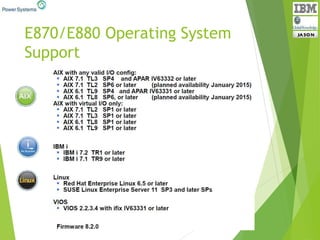 E870/E880 Operating System
Support
 