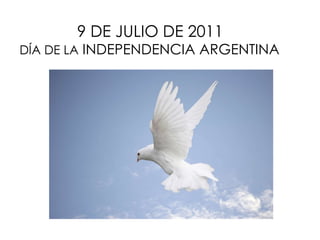 9 DE JULIO DE 2011   DÍA DE LA  INDEPENDENCIA ARGENTINA 