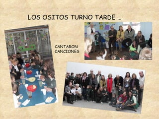 LOS OSITOS TURNO TARDE … CANTARON CANCIONES 