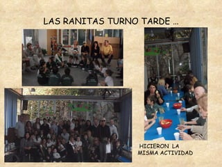 LAS RANITAS TURNO TARDE … HICIERON  LA MISMA ACTIVIDAD 