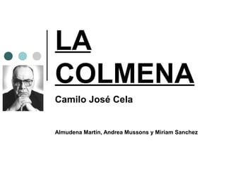 LA
COLMENA
Camilo José Cela
Almudena Martín, Andrea Mussons y Miriam Sanchez
 