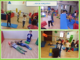 ....FER DE FORÇUTS!!!
 