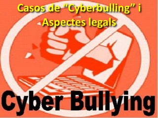 Casos de “Cyberbulling” i
    Aspectes legals
 