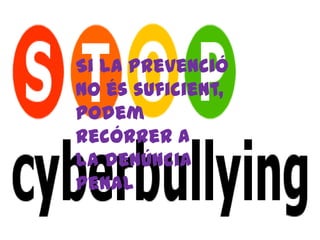 Si la prevenció
no és suficient,
podem
recórrer a
la denúncia
penal
 