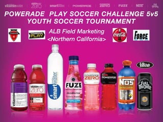 POWERADE  PLAY SOCCER CHALLENGE 5v5 YOUTH SOCCER TOURNAMENT ALB Field Marketing <Northern California> 