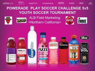 POWERADE  PLAY SOCCER CHALLENGE 5v5 YOUTH SOCCER TOURNAMENT ALB Field Marketing <Northern California> 