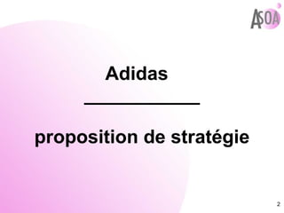 Adidas  ___________ proposition de stratégie 