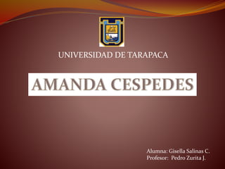 UNIVERSIDAD DE TARAPACA
Alumna: Gisella Salinas C.
Profesor: Pedro Zurita J.
 