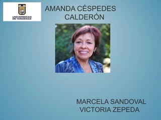 AMANDA CÉSPEDES
CALDERÓN
MARCELA SANDOVAL
VICTORIA ZEPEDA
 