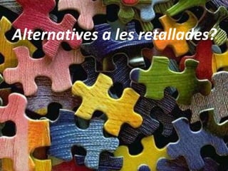 Alternatives a les retallades?
 