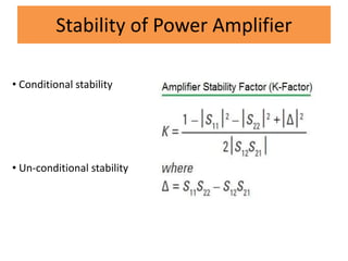 Stability of Power Amplifier
• Conditional stability
• Un-conditional stability
 