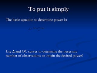 The “power” of a test is the probability of rejecting H 0  when H A  is true! 