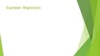Example: Regression
 