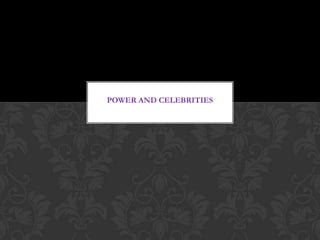 Power And Celebrities 