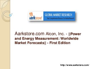 Aarkstore.com Alcon, Inc. - ||Power
and Energy Measurement: Worldwide
Market Forecasts|| - First Edition




                        http://www.aarkstore.com/
 