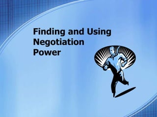 Finding and Using
Negotiation
Power
 