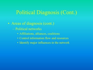 Political Diagnosis (Cont.)
• Areas of diagnosis (cont.)
– Political networks
• Affiliations, alliances, coalitions
• Control information flow and resources
• Identify major influences in the network
 