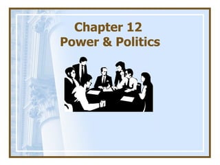 Chapter 12  Power & Politics 
