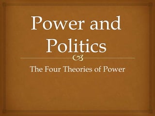 Power and Politics The Four Theories of Power 