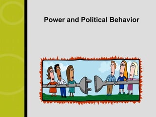 Power and Political Behavior
 